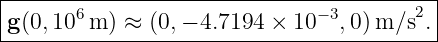 |----------------------------------------|
|      6                      −3       2 |
g-(0,10-m-)-≈-(0,−-4.7194-×--10--,0)-m/s-.-
