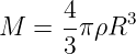 M  = 4-πρR3
     3
