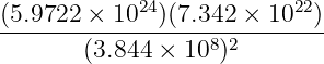 (5.9722-×-1024)(7.342 ×-1022)
(3.844 × 108)2