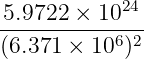 24
5.9722-×-10---
(6.371 × 106)2