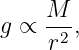     M
g ∝ r2-,
