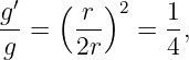 g′  (  r)2    1
g-=   2r-  =  4,
