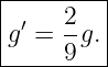 |--------|
| ′   2- |
|g =  9g.|
----------
