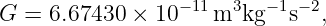                  −11  3  − 1 −2
G =  6.67430  × 10   m  kg   s  ,
