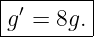 ---------
| ′      |
-g-=--8g.|
