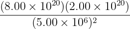 20 20
(8.00-×-10--)(2.00 ×-10--)
(5.00 × 106 )2