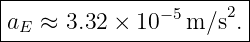 |----------------------|
aE  ≈ 3.32 × 10−5m/s2. |
------------------------
