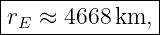 |--------------|
-rE-≈-4668-km,--
