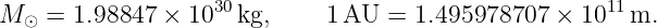 M ⊙ = 1.98847 × 1030 kg,    1 AU  = 1.495978707  × 1011m.
