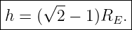 |----√------------|
h-=--(-2-−-1)RE.--|
