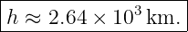 |------------------|
|             3    |
h-≈--2.64 ×-10-km.--
