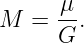 M   = μ-.
      G
