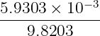 − 3
5.9303-×-10---
9.8203