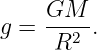     GM
g = ---2-.
     R
