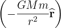 (   GM  m  )
  − ---2--^r
      r