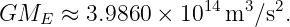 GME   ≈ 3.9860 × 1014m3 ∕s2.
