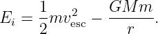 E =  1mv2   −  GM--m-.
 i   2   esc     r
