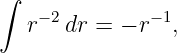 ∫
   r−2dr =  − r− 1,
