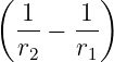 ( 1 1 )
-- − --
r2 r1