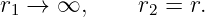 r1 → ∞,      r2 = r.
