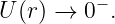          −
U (r) → 0  .
