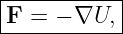 ------------
F  = − ∇U, |
------------
