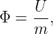      U-
Φ =  m ,
