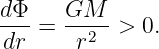 dΦ-   GM---
dr  =  r2  >  0.
