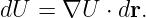 dU =  ∇U  ⋅ dr.
