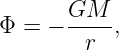 Φ = − GM---,
        r
