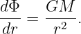 dΦ    GM
--- = ---2-.
dr     r
