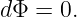 dΦ =  0.

