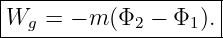 |--------------------|
-Wg-=--− m-(Φ2-−-Φ1).-

