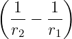 (  1    1)
  -- − --
  r2   r1