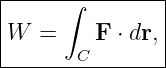 |-----∫--------|
|              |
W  =     F ⋅ dr,
-------C--------

