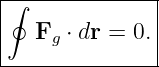 |∮-------------|
|              |
|  Fg ⋅ dr = 0.|
----------------
