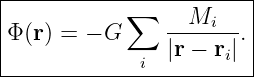 |-----------------------|
|          ∑   --Mi---  |
Φ (r) = − G    |r − r |. |
-------------i-------i---
