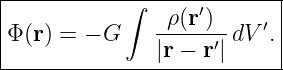 |-----------∫------′-------|
|Φ(r) = − G    -ρ(r-)-dV ′.|
|              |r − r ′|    |
---------------------------
