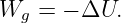 Wg =  − ΔU.
