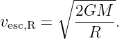         ∘  ------
           2GM
vesc,R =    --R--.
