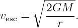       ∘  ------
         2GM
vesc =   --r--.
