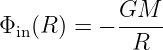 Φin(R) = − GM---
            R
