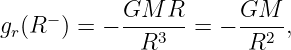     −      GM---R      GM---
gr(R   ) = −  R3   =  − R2  ,
