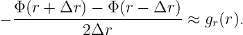   Φ(r + Δr ) − Φ(r − Δr )
− ------------------------≈ gr(r).
           2Δr
