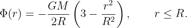               (       2)
Φ (r) = − GM--- 3 − -r-  ,     r ≤ R.
          2R        R2
