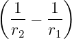 (        )
  1     1
  -- − --
  r2   r1