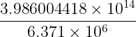                  14
3.986004418-×--10--
    6.371 ×  106