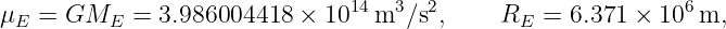                               14  3  2                      6
μE = GME   =  3.986004418  × 10   m ∕s ,     RE =  6.371 × 10 m,
