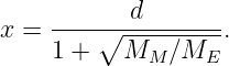            d
x = ----∘----------.
    1 +   MM  ∕ME
