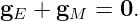 gE + gM  = 0.
